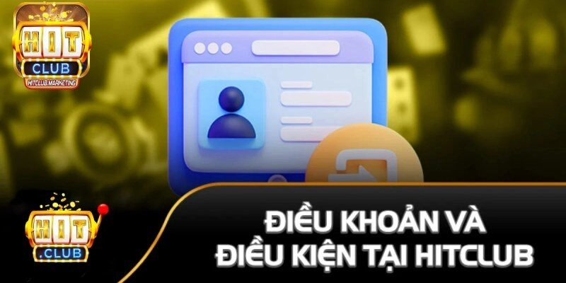 Chi tiết về các điều kiện tham gia Hitclub