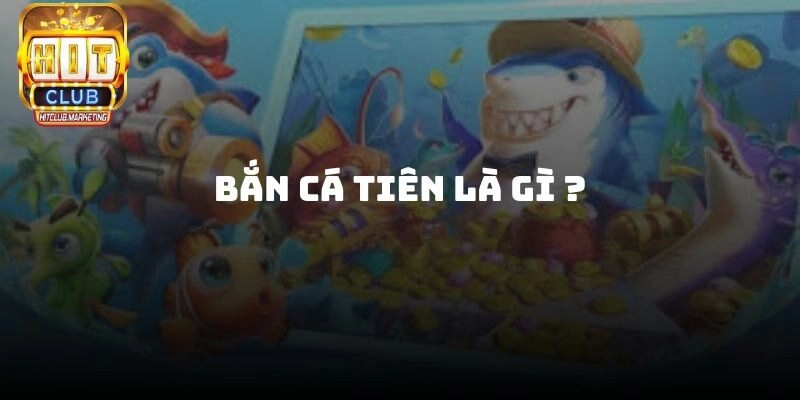 Giới thiệu về Bắn Cá Tiên