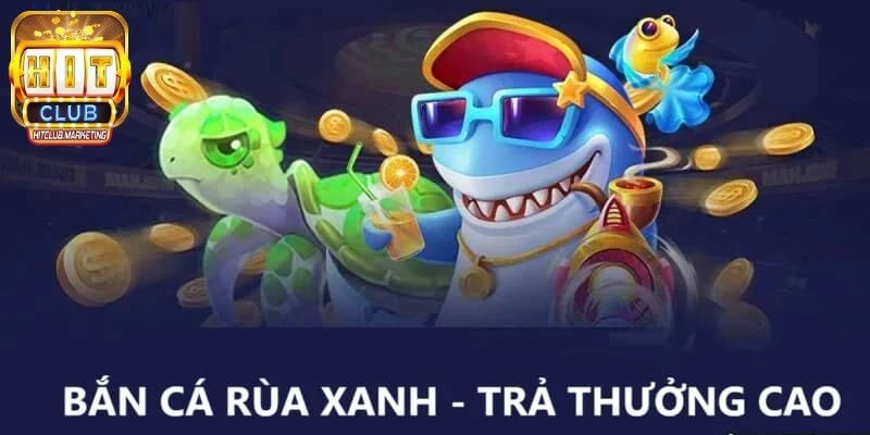 Hướng dẫn chơi game Bắn Cá Rùa Xanh
