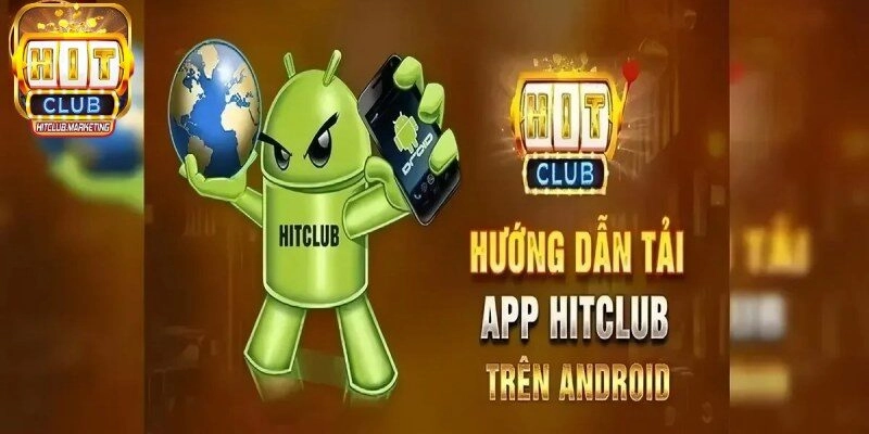 Quy trình tải app Hitclub cho hệ điều hành Android