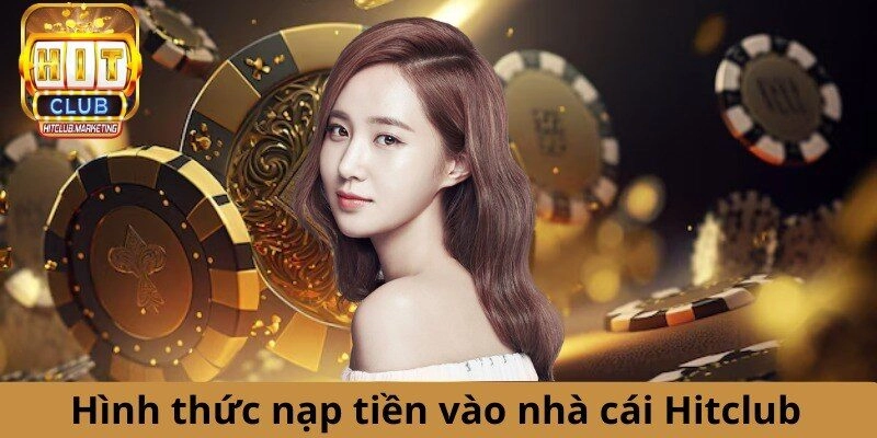 Tổng hợp những phương thức nạp tiền Hitclub